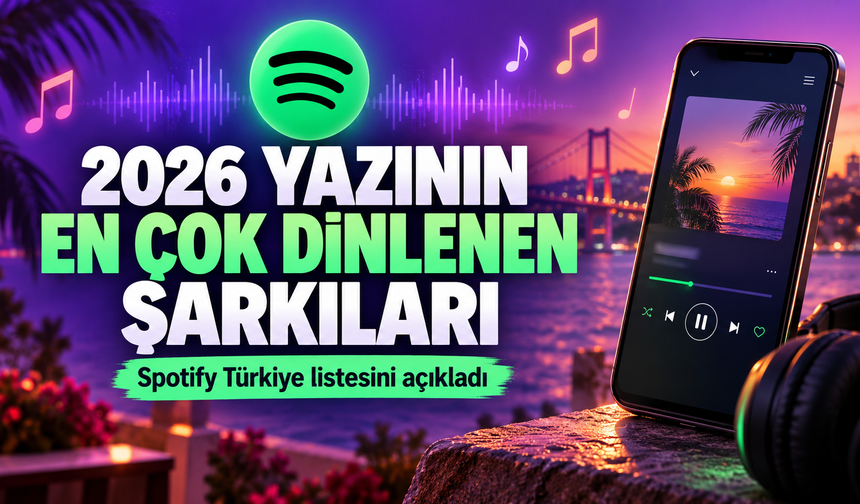 İşte Türkiye’de 2026 Yazının En Çok Dinlenen Şarkı Listesi!